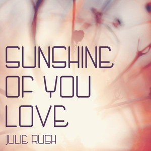 Julie Rush - Sunshine Of Your Love