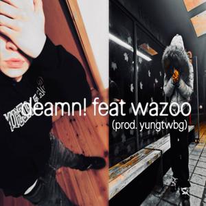 deamn! (feat. wazoo) (Explicit)