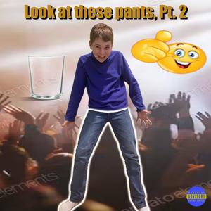 Look at these pants, Pt. 2 (Explicit)