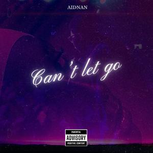 Can't Let Go (feat. Aidnan) (Explicit)