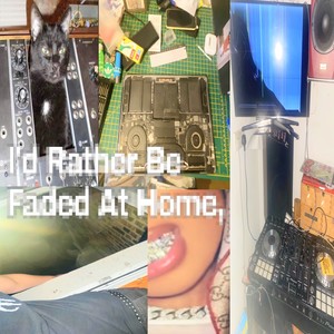 i'd Rather Be Faded At Home (Explicit)