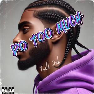 Do too much (Explicit)