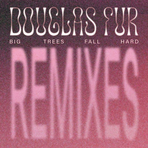 Big Trees Fall Hard (Dougy F Remix)