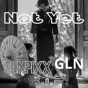 Not Yet (feat. GLN)