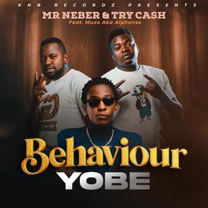 Mr Neber Behavior Yobe (feat. Muzo Aka alphonso & Try Cash)