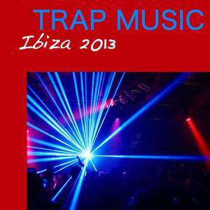 Trap Music Ibiza 2013: Electronic Dance Music, Disco Rave Beach Foam Party Music Afterhour
