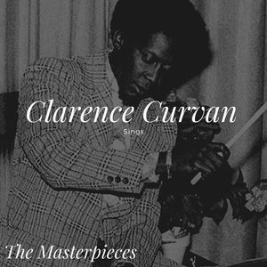 Clarence Curvan Sings - The Masterpieces