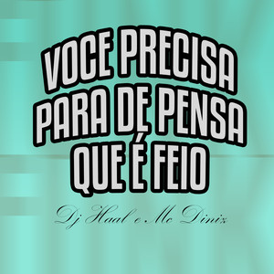 voce precisa para de pensa que é feio voce é (Explicit)