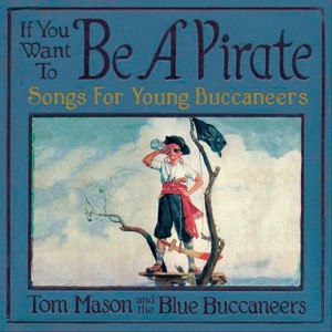 If You Want to Be a Pirate: Songs for Young Buccaneers