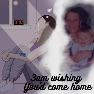 3AM WISHING, YOU'D COME HOME