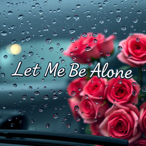 Let Me Be Alone