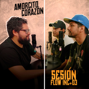 Amorcito Corazón (Sesión Flow Inc. #03)