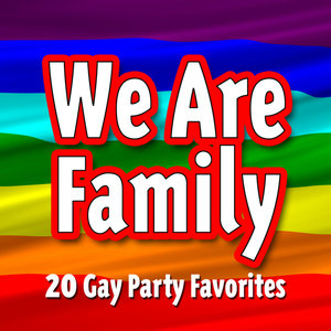 We Are Family - 20 Gay Party Favorites