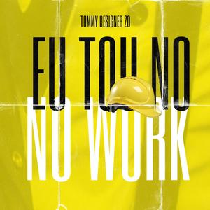 EU TOU NO WORK (feat. Tommy Designer 2D) [Explicit]