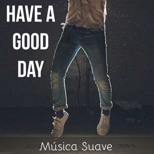 Have A Good Day - Música Suave para Estudar Meditação Binaural Relaxamento Profundo com Sons da Natureza New Age Instrumentais