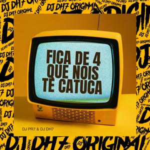 FICA DE 4 QUE NOIS TE CATUCA (feat. DJ PR7 ORIGINAL|Explicit)