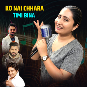 Ko Nai Chhara Timi Bina