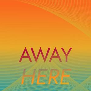 Away Here