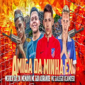 Amiga da Minha Ex(feat. MC Gui Andrade) (Explicit)