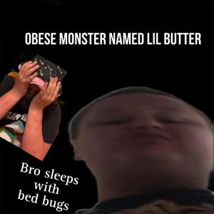 Obese monster named lil butter (feat. Mcyum & Silly monk) [Explicit]