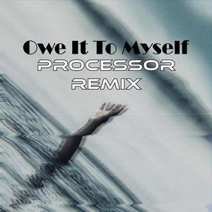 Owe It To Myself (feat. MNERVA) [Processor Remix]