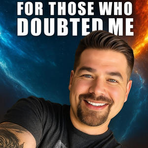 For Those Who Doubted Me