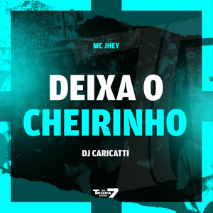 Deixa o Cheirinho (Explicit)