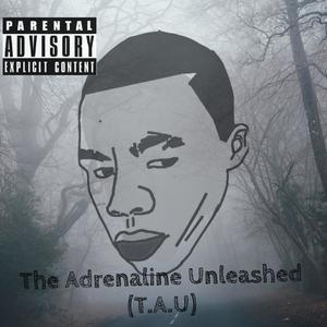 The Adrenaline Unleashed (T.A.U) [Explicit]