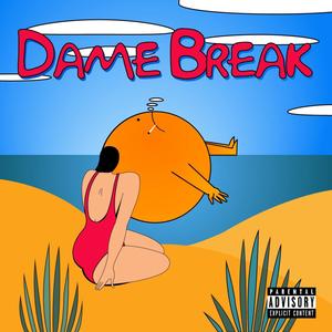 Dame Break (Explicit)