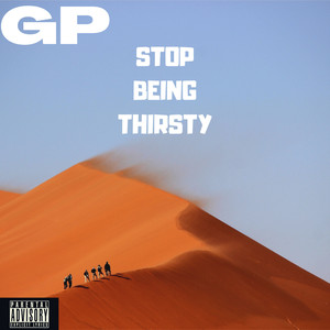 Stop Being Thirsty (Explicit)