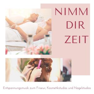 Nimm dir Zeit: Entspannungsmusik zum Friseur, Kosmetikstudios und Nagelstudios