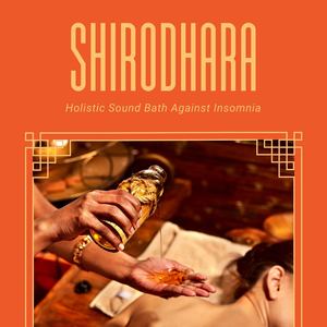 Shirodhara: Music for Shirodhara Ayurvedic Treatments, Holistic Sound Bath Against Insomnia