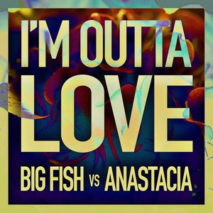 I'm Outta Love (Big Fish Remix)