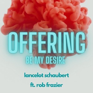 Offering: Be My Desire (feat. Rob Frazier)