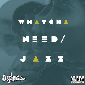 Whatcha Need / Jazz (Explicit)