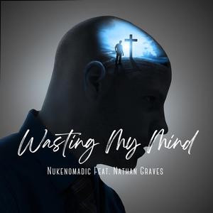 Wasting My Mind (feat. Nathan Graves)