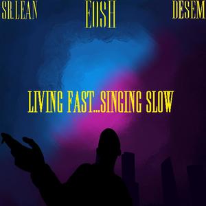 Living fast...singing slow (Explicit)