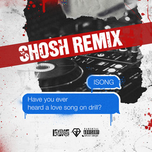 Have You Ever Heard A Love Song On Drill? (SHOSH Remix|Explicit)