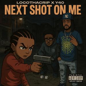 Next Shot On Me (feat. LocoThaCrip) (Explicit)