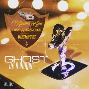 Ghost Of A Player (feat. Dogmatic & Tony Scarbrough) [Explicit]