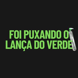 Foi Puxando O Lança do Verde (Explicit)