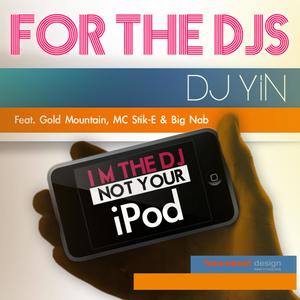 For the Djs(I'm the DJ Not Your iPod)[feat. Gold Mountain, MC Stik-E & Big Nab] (Explicit)