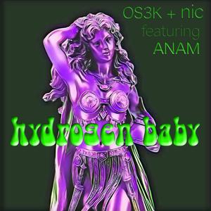 Hydrogen Baby (feat. Anam Hermit & OS3K)