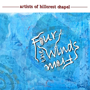 From the Four Winds (Artists of Hillcrest Chapel Presents...)