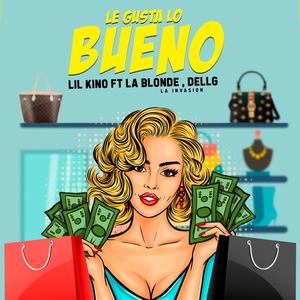 Le Gusta Lo Bueno (feat. La Blonde y Dell G) [Explicit]