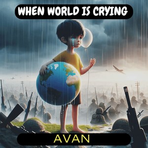 WHEN WORLD IS CRYING