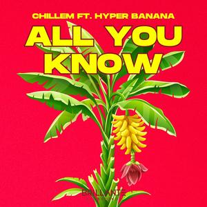 All You Know (feat. Hyper Banana)