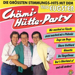 Chämi-Hütte-Party (Die grössten Stimmungs-Hits mit dem Trio Eugster)