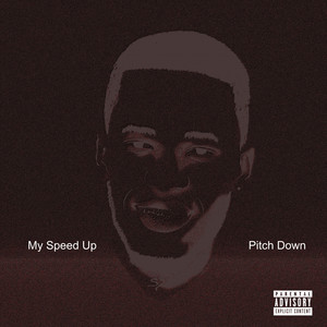 My Sped up Pitch Down (Explicit)