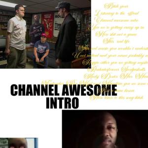 CHANNEL AWESOME INTRO (feat. Doug Walker, souljaskulls, realeaterforever, Radical Reggie, Dexter, fudrvcker, kyd and cambria, James Rolfe, irate Gamer, nico9, Wayne Dang, Costco Kat, snackychan, mcsnackin5, axndys & jontron)